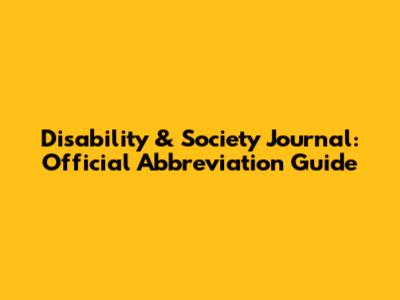 Disability & Society Journal: Official Abbreviation Guide
