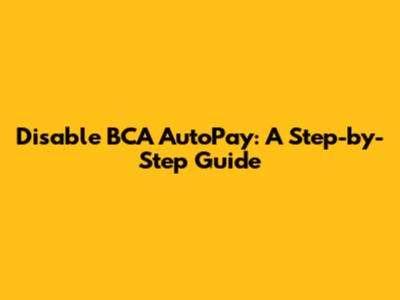 Disable BCA AutoPay: A Step-by-Step Guide