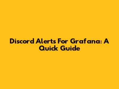 Discord Alerts For Grafana: A Quick Guide