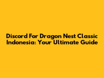 Discord For Dragon Nest Classic Indonesia: Your Ultimate Guide