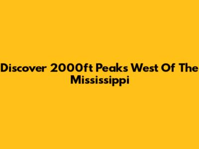 Discover 2000ft Peaks West Of The Mississippi
