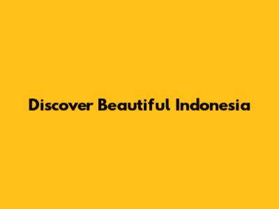 Discover Beautiful Indonesia