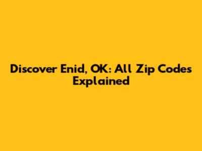 Discover Enid, OK: All Zip Codes Explained