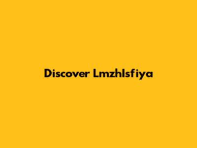 Discover LmzhIsfiya