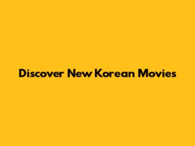Discover New Korean Movies