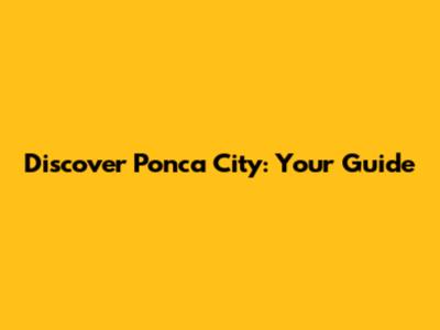 Discover Ponca City: Your Guide