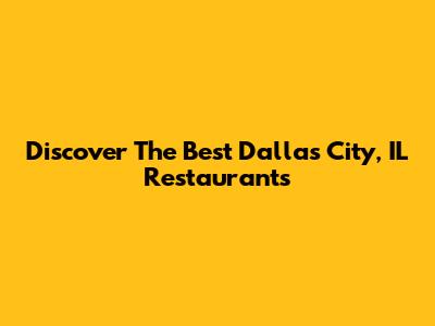 Discover The Best Dallas City, IL Restaurants