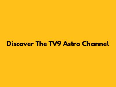 Discover The TV9 Astro Channel