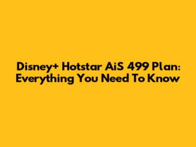 Disney+ Hotstar AiS 499 Plan: Everything You Need To Know
