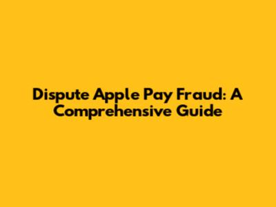 Dispute Apple Pay Fraud: A Comprehensive Guide