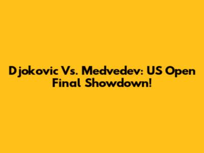 Djokovic Vs. Medvedev: US Open Final Showdown!