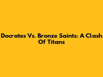 Docrates Vs. Bronze Saints: A Clash Of Titans