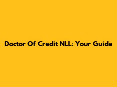 Doctor Of Credit NLL: Your Guide