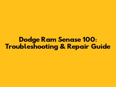 Dodge Ram Senase 100: Troubleshooting & Repair Guide