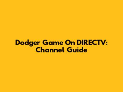 Dodger Game On DIRECTV: Channel Guide