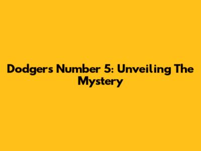 Dodgers' Number 5: Unveiling The Mystery
