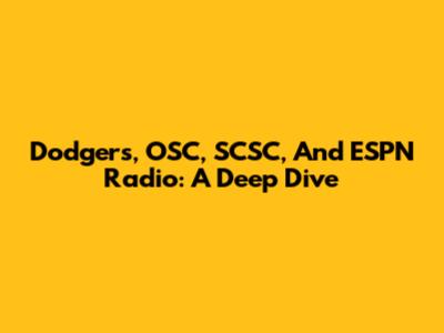 Dodgers, OSC, SCSC, And ESPN Radio: A Deep Dive