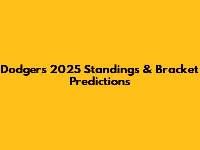 Dodgers 2025 Standings & Bracket Predictions