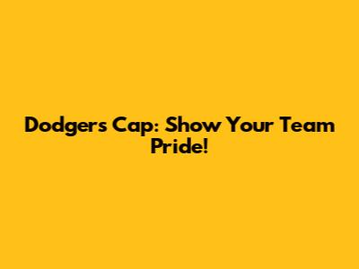 Dodgers Cap: Show Your Team Pride!