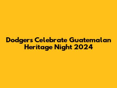 Dodgers Celebrate Guatemalan Heritage Night 2024