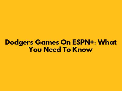 Dodgers Games On ESPN+: What You Need To Know