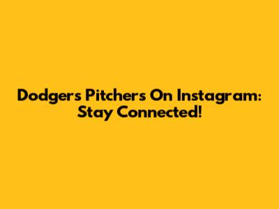 Dodgers Pitchers On Instagram: Stay Connected!