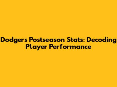 Dodgers Postseason Stats: Decoding Player Performance