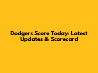 Dodgers Score Today: Latest Updates & Scorecard