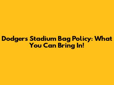 Dodgers Stadium Bag Policy: What You Can Bring In!