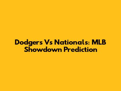 Dodgers Vs Nationals: MLB Showdown Prediction