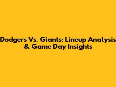 Dodgers Vs. Giants: Lineup Analysis & Game Day Insights