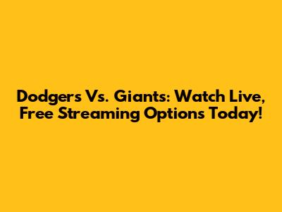 Dodgers Vs. Giants: Watch Live, Free Streaming Options Today!