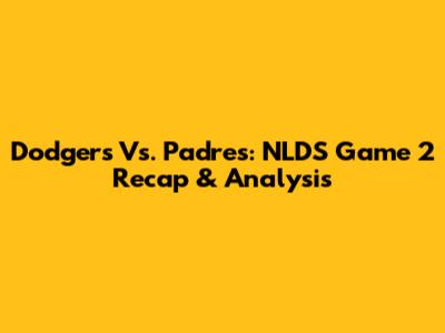 Dodgers Vs. Padres: NLDS Game 2 Recap & Analysis