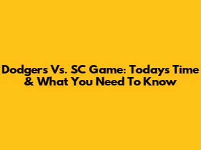 Dodgers Vs. SC Game: Today's Time & What You Need To Know