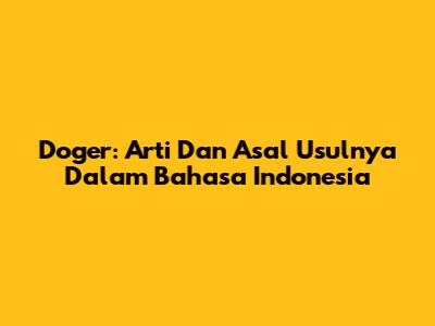 Doger: Arti Dan Asal Usulnya Dalam Bahasa Indonesia