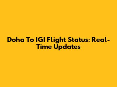 Doha To IGI Flight Status: Real-Time Updates