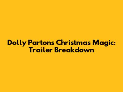Dolly Parton's Christmas Magic: Trailer Breakdown