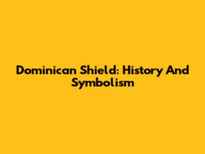 Dominican Shield: History And Symbolism