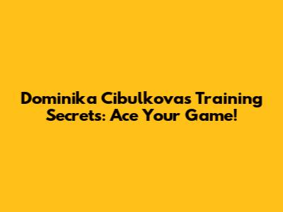 Dominika Cibulkova's Training Secrets: Ace Your Game!