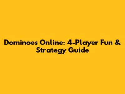 Dominoes Online: 4-Player Fun & Strategy Guide