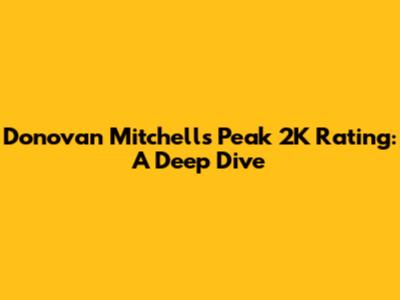 Donovan Mitchell's Peak 2K Rating: A Deep Dive
