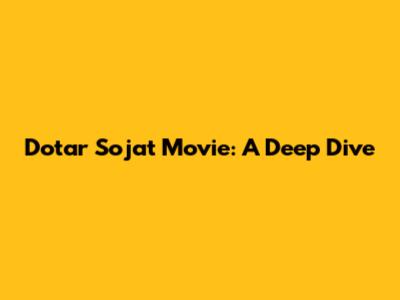 Dotar Sojat Movie: A Deep Dive