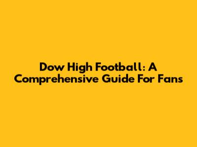 Dow High Football: A Comprehensive Guide For Fans