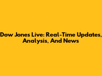 Dow Jones Live: Real-Time Updates, Analysis, And News