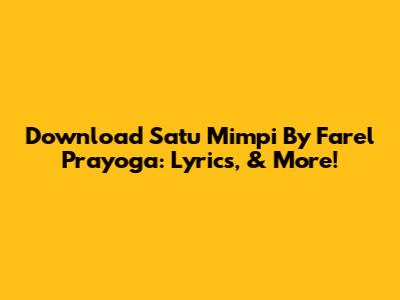 Download 'Satu Mimpi' By Farel Prayoga: Lyrics, & More!