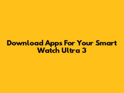 Download Apps For Your Smart Watch Ultra 3