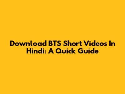 Download BTS Short Videos In Hindi: A Quick Guide