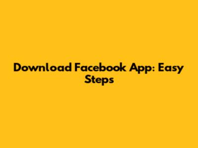 Download Facebook App: Easy Steps