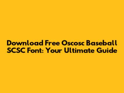Download Free Oscosc Baseball SCSC Font: Your Ultimate Guide