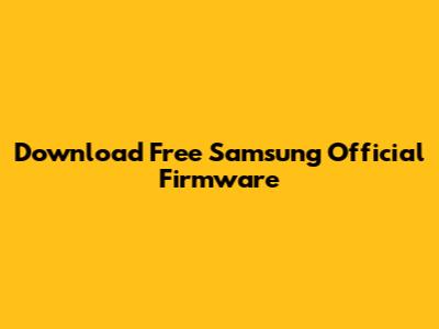 Download Free Samsung Official Firmware
